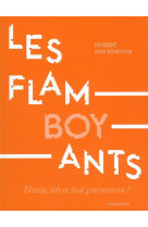 Les flamboyants - nous, on a tue personne !