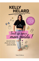 Kelly helard - tout ca pour mon poids ! - journal intime d'une vie a lutter contre les kilos