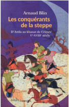 Les conquerants de la steppe - d'attila au khanat de crimee. ve-xviiie siecle