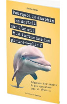 Pourquoi le dauphin ne dort-il que d'un oeil & la tortue marine pleure-t-elle ? - reponses brillante