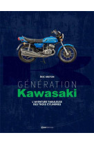 Generation kawasaki - l-aventure fabuleuse des trois cylindres