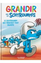 Grandir avec les schtroumpfs  - tome 5 - le schtroumpf qui trouvait tout injuste