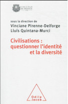 Civilisations: questionner l'identite et la diversite - colloque de rentree du college de france