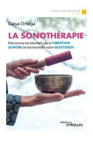 La sonotherapie - decouvrez les bienfaits de la vibration sonore et harmonisez votre quotidien