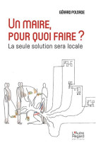 Un maire, pour quoi faire ? - la seule solution sera locale