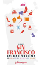 La carte san francisco des 100 lieux cultes de films, series, musiques, bd, romans