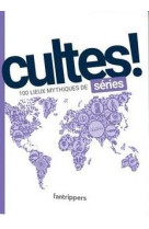 Cultes! series - 100 lieux mythiques de series