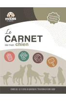 Le carnet de mon chien : suivi sante, education, toilettage - remplissez-le et suivez au quotidien l