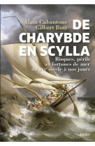 De charybde en scylla - risques, perils et fortunes de mer du xvie siecle a nos jours