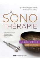 La sonotherapie - le guide du soin par les sons