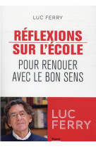 Reflexions sur l'ecole - pour renouer avec le bon sens