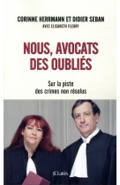 Nous, avocats des oublies - sur la piste des crimes non resolus