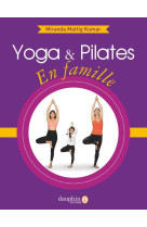 Yoga et pilates en famille - boostez l'epanouissement de vos enfants