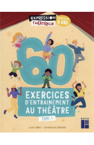 60 exercices d-entrainement au theatre - tome 1- a partir de 8 ans