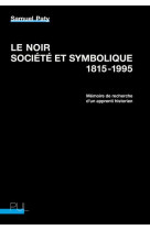 Le noir, societe et symbolique, 1815-1995 - memoire de recherche d'un apprenti historien