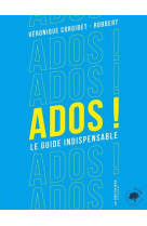 Ados ! - le guide indispensable