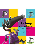 Le loup qui voulait etre un artiste (coll. mes ptits albums)