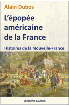 L epopee americaine de la france-histoires de la nouvelle-france