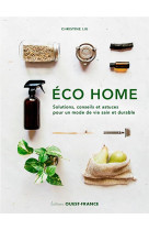 Eco home. solutions, conseils et astuces pour un mode de vie sain