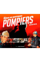 Pompiers, héros au quotidien