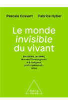 Le monde invisible du vivant - bacteries,archees, levures/champignons, algues,protozoaires et..virus