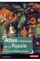 Atlas historique de la russie - d-ivan iii a vladimir poutine