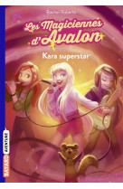 Les magiciennes d-avalon, tome 05 - kara superstar