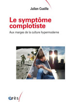 Le symptome complotiste - aux marges de la culture hypermoderne