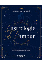 L-astrologie de l-amour - pour une nuit ou pour la vie ? vos affinites, signe par signe