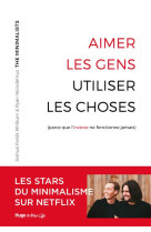 Aimer les gens, utiliser les choses (parce que l'inverse ne fonctionne jamais) - parce que l'inverse