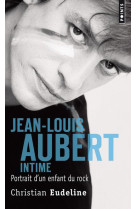 Jean-louis aubert intime - portrait d'un enfant du rock