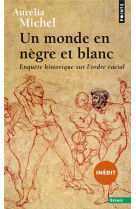 Un monde en negre et blanc - enquete historique sur lordre racial