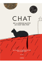 Chat - de la deesse bastet au chat neo-pop - un animal a (re)decouvrir en 40 notices