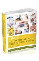 La bible de l'aromatherapie et des huiles essentielles