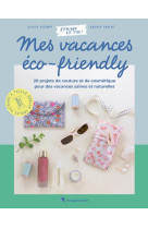 Mes vacances eco-friendly - 20 projets de couture et de cosmetique pour des vacances saines et au na