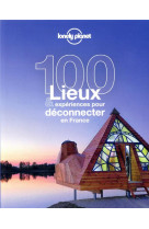 100 lieux et experiences pour deconnecter en france 1ed