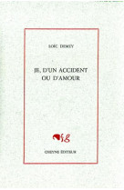 Je, d'un accident ou d'amour