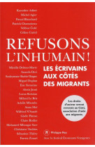 Refusons l-inhumain ! - les ecrivains aux cotes des migrants