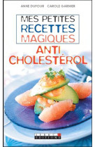 Mes petites recettes magiques anticholesterol - les aliments qui protegent votre coeur