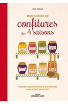 Mon cahier de confitures des 4 saisons - recettes gourmandes & etonnantes avec moins de sucre !