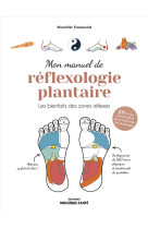 Mon manuel de reflexologie plantaire - les bienfaits des zones reflexes