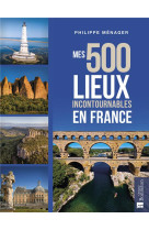 Mes 500 lieux incontournables en france