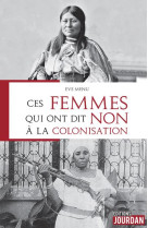 Ces femmes qui ont dit non a la colonisation