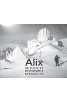 Alix, un siècle de photographie pyrénéenne