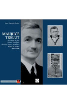 Maurice trélut, un homme de paix dans la tourmente des deux guerres mondiales