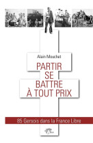 Partir se battre a tout prix - 85 gersois dans la france libre