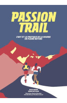 Passion trail : l'art et la pratique de la course en pleine nature