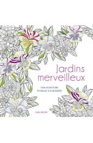 Jardins merveilleux - une aventure florale a colorier