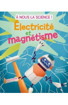 Electricite et magnetisme - a nous la science !