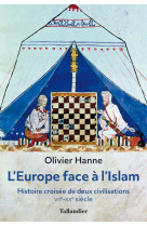 L-europe face a l-islam - histoire de croisees deux civilisations viie-xxe siecle